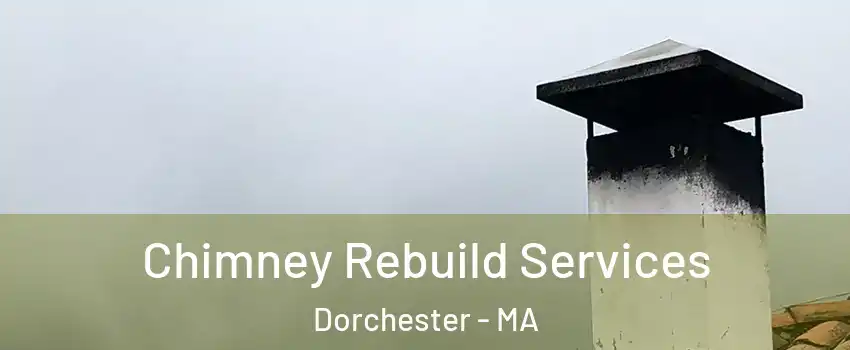 Chimney Rebuild Services Dorchester - MA