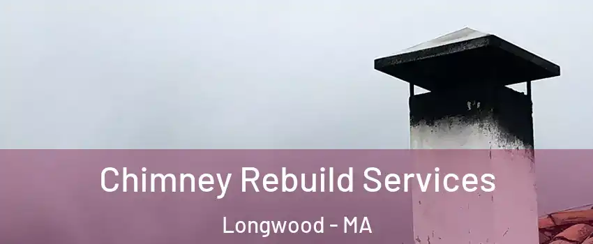 Chimney Rebuild Services Longwood - MA