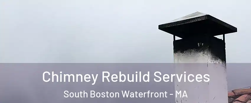 Chimney Rebuild Services South Boston Waterfront - MA