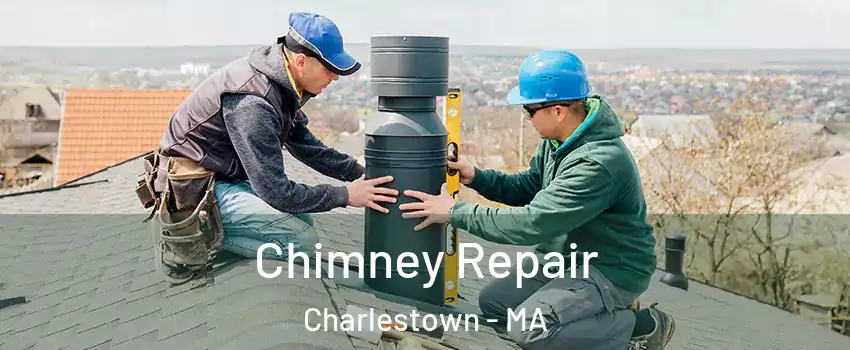 Chimney Repair Charlestown - MA