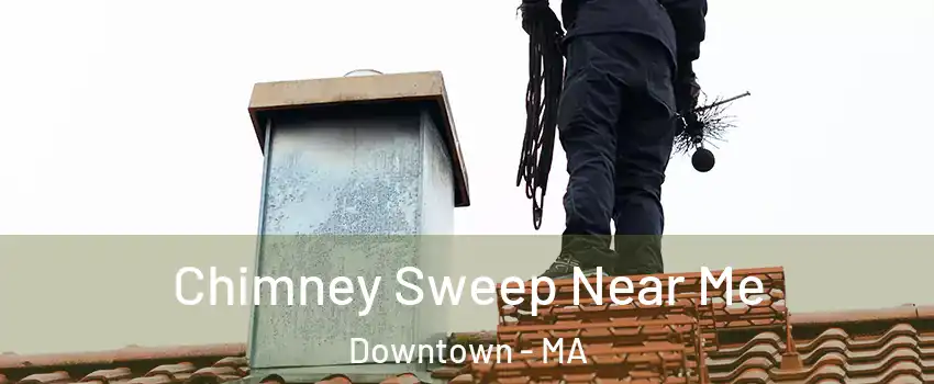 Chimney Sweep Near Me Downtown - MA