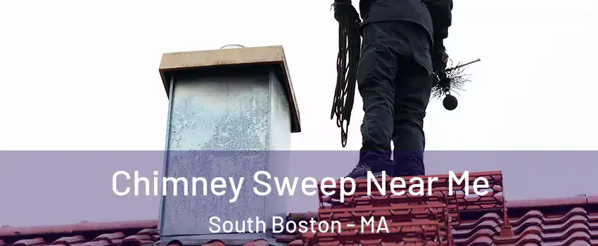 Chimney Sweep Near Me South Boston - MA