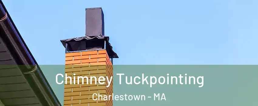 Chimney Tuckpointing Charlestown - MA