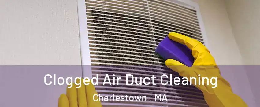 Clogged Air Duct Cleaning Charlestown - MA