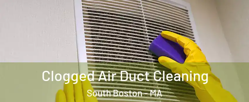 Clogged Air Duct Cleaning South Boston - MA