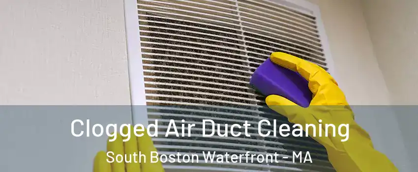 Clogged Air Duct Cleaning South Boston Waterfront - MA