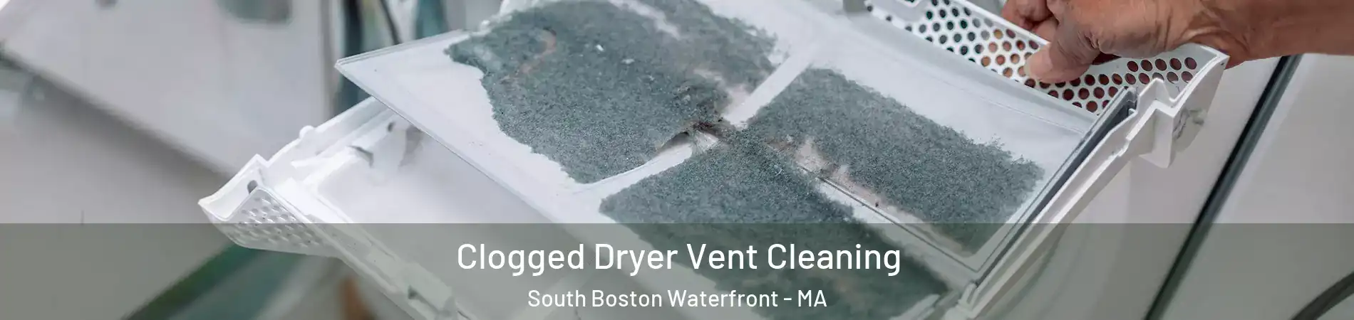 Clogged Dryer Vent Cleaning South Boston Waterfront - MA