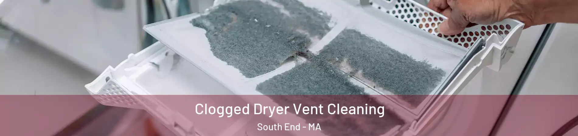 Clogged Dryer Vent Cleaning South End - MA