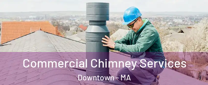 Commercial Chimney Services Downtown - MA