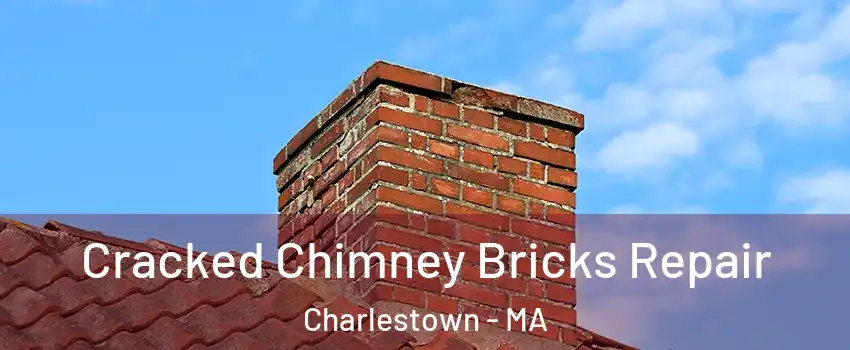 Cracked Chimney Bricks Repair Charlestown - MA