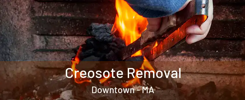 Creosote Removal Downtown - MA