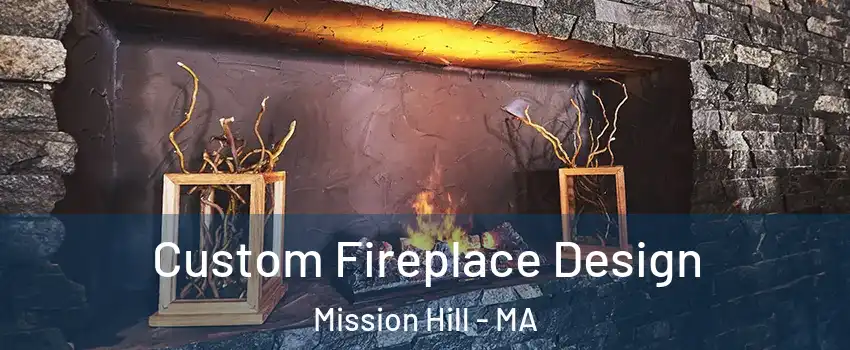 Custom Fireplace Design Mission Hill - MA