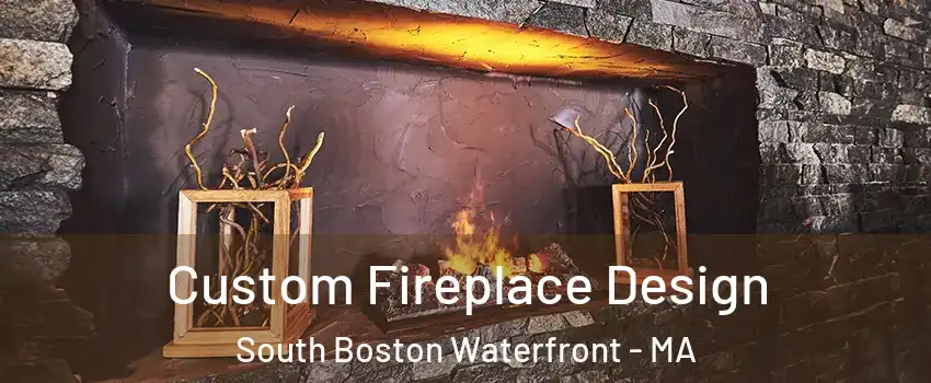 Custom Fireplace Design South Boston Waterfront - MA