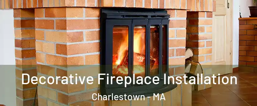 Decorative Fireplace Installation Charlestown - MA