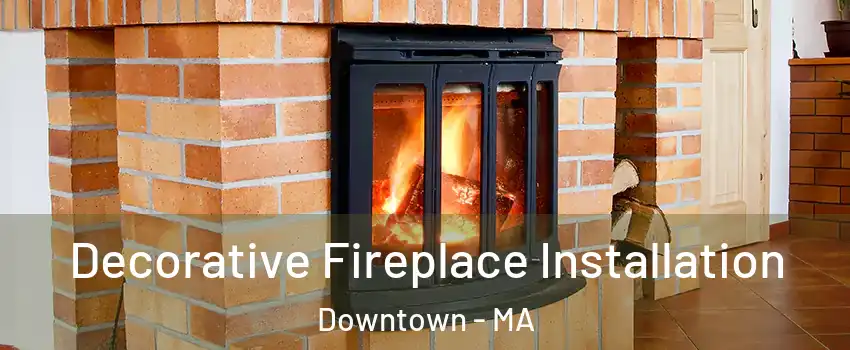 Decorative Fireplace Installation Downtown - MA