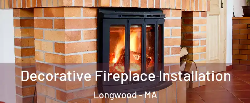 Decorative Fireplace Installation Longwood - MA