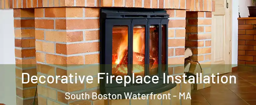 Decorative Fireplace Installation South Boston Waterfront - MA