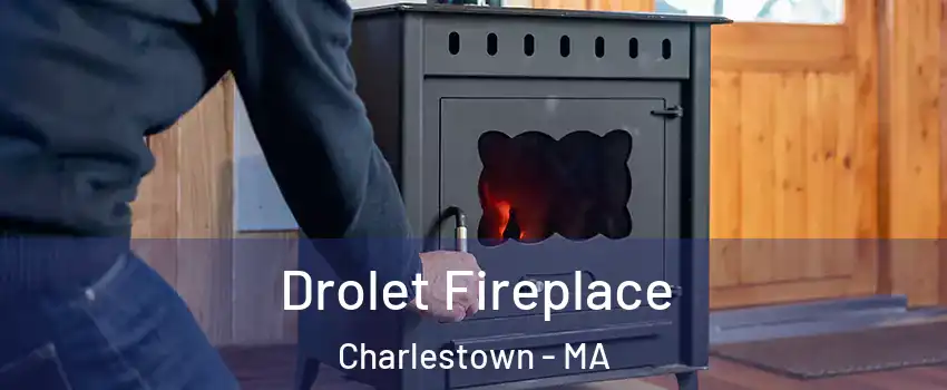 Drolet Fireplace Charlestown - MA