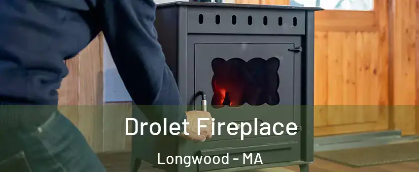 Drolet Fireplace Longwood - MA