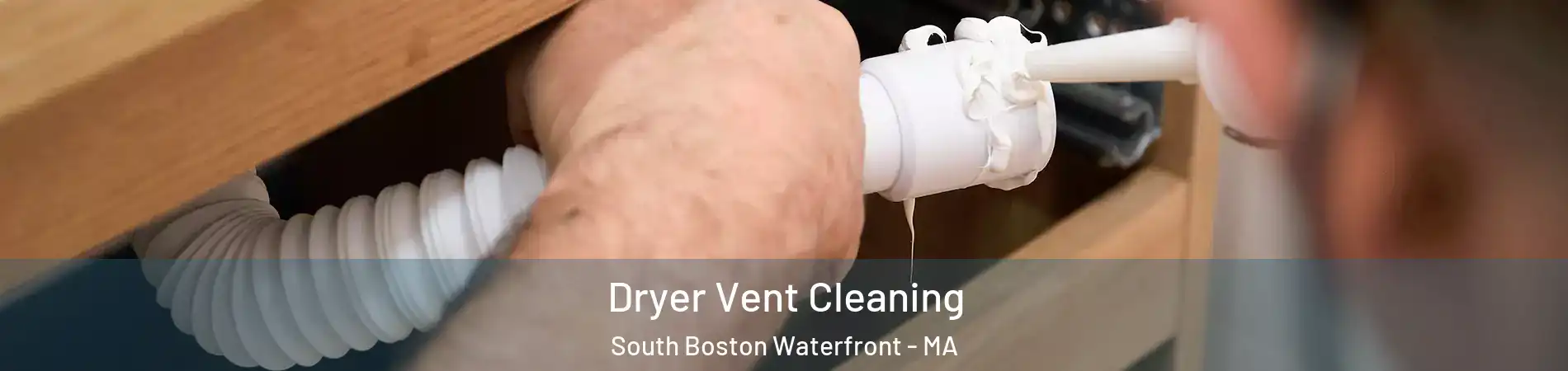 Dryer Vent Cleaning South Boston Waterfront - MA