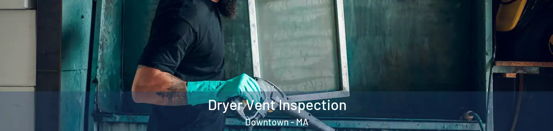 Dryer Vent Inspection Downtown - MA