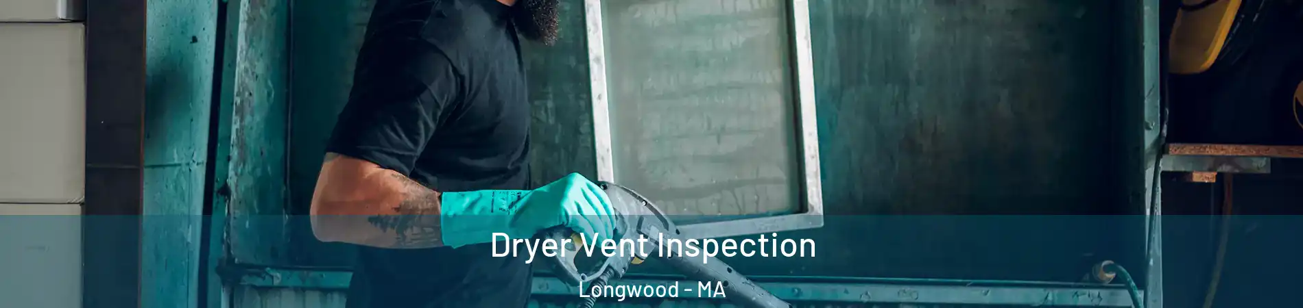 Dryer Vent Inspection Longwood - MA