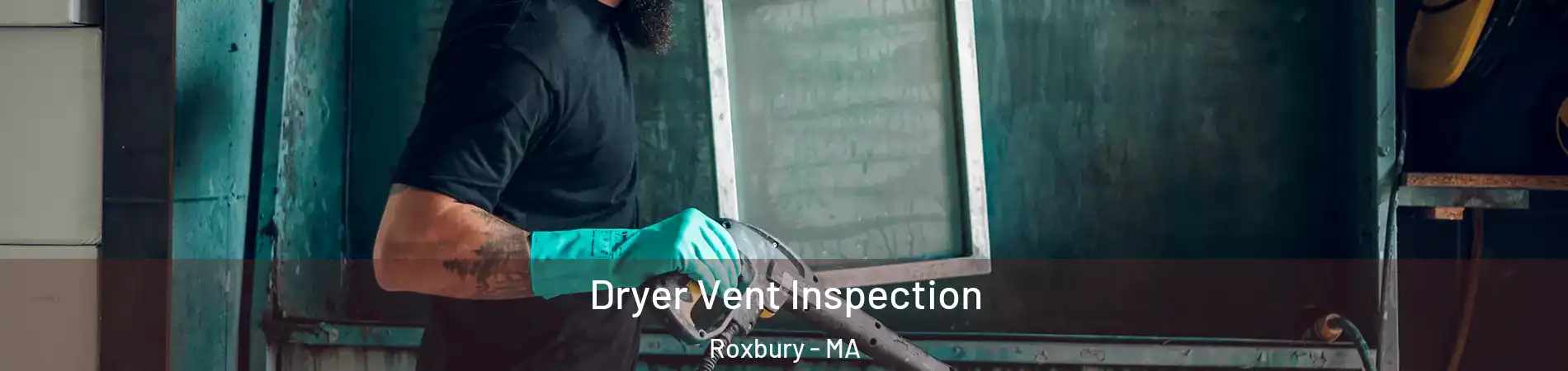 Dryer Vent Inspection Roxbury - MA