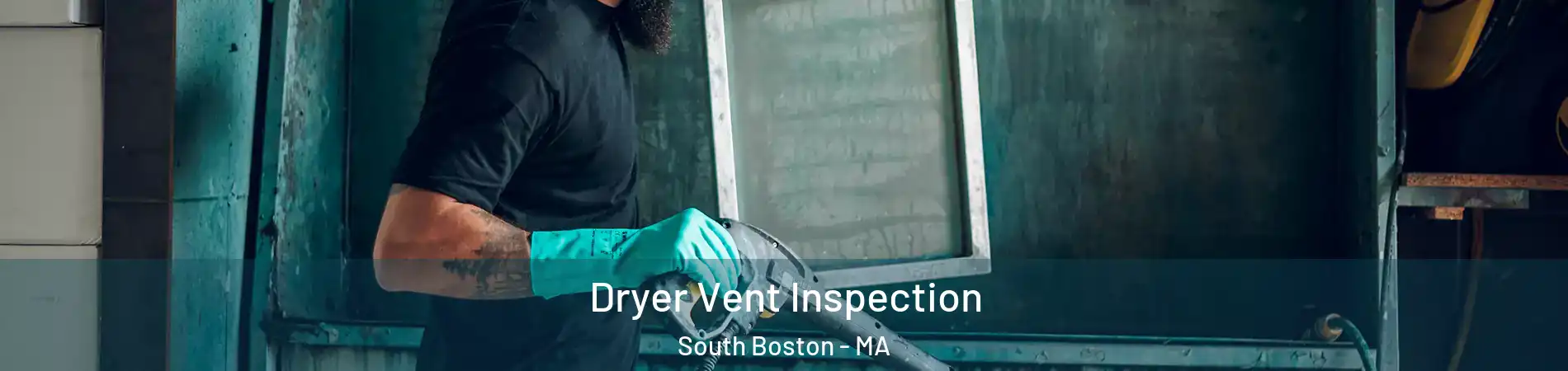 Dryer Vent Inspection South Boston - MA