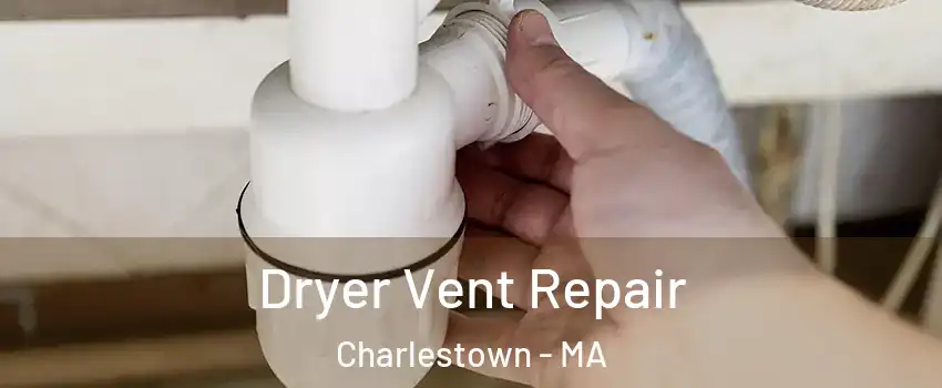 Dryer Vent Repair Charlestown - MA