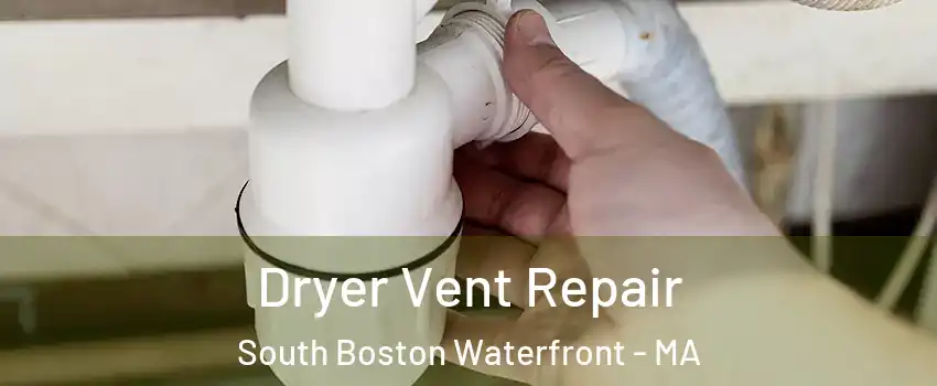 Dryer Vent Repair South Boston Waterfront - MA