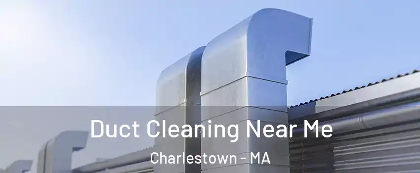 Duct Cleaning Near Me Charlestown - MA