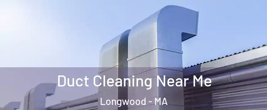 Duct Cleaning Near Me Longwood - MA