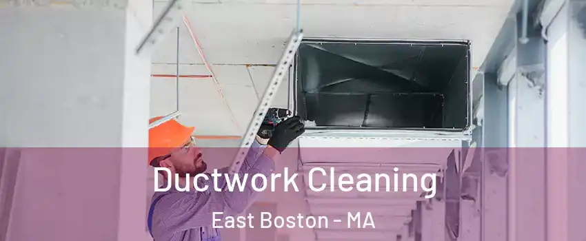 Ductwork Cleaning East Boston - MA