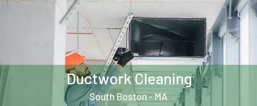 Ductwork Cleaning South Boston - MA