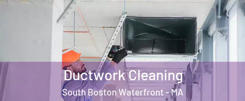 Ductwork Cleaning South Boston Waterfront - MA