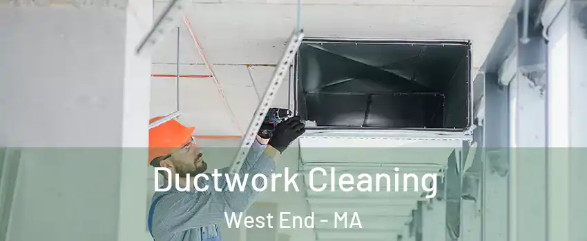 Ductwork Cleaning West End - MA