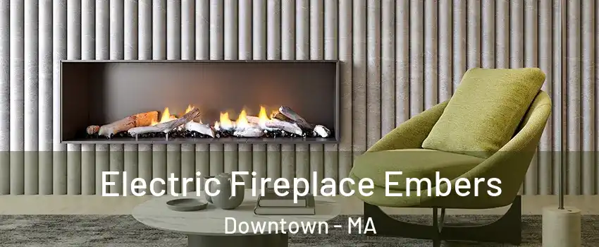 Electric Fireplace Embers Downtown - MA