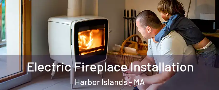 Electric Fireplace Installation Harbor Islands - MA