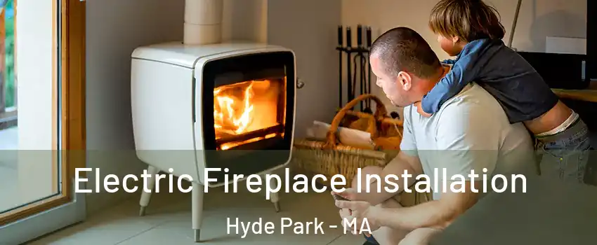 Electric Fireplace Installation Hyde Park - MA