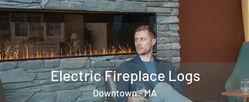 Electric Fireplace Logs Downtown - MA