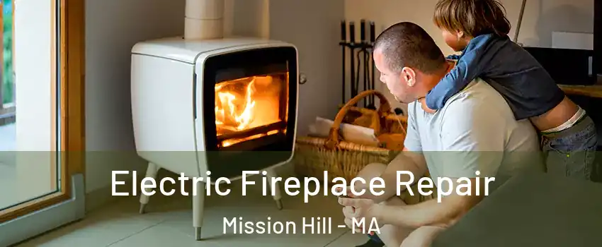 Electric Fireplace Repair Mission Hill - MA