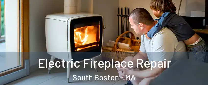 Electric Fireplace Repair South Boston - MA