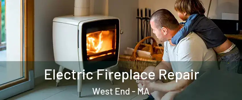 Electric Fireplace Repair West End - MA