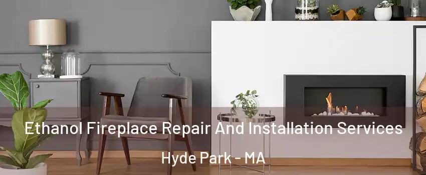 Ethanol Fireplace Repair And Installation Services Hyde Park - MA