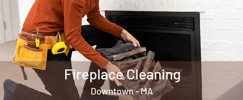 Fireplace Cleaning Downtown - MA