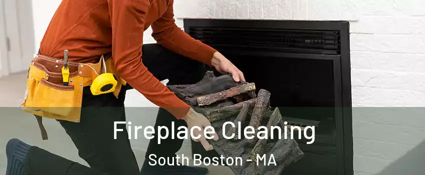 Fireplace Cleaning South Boston - MA