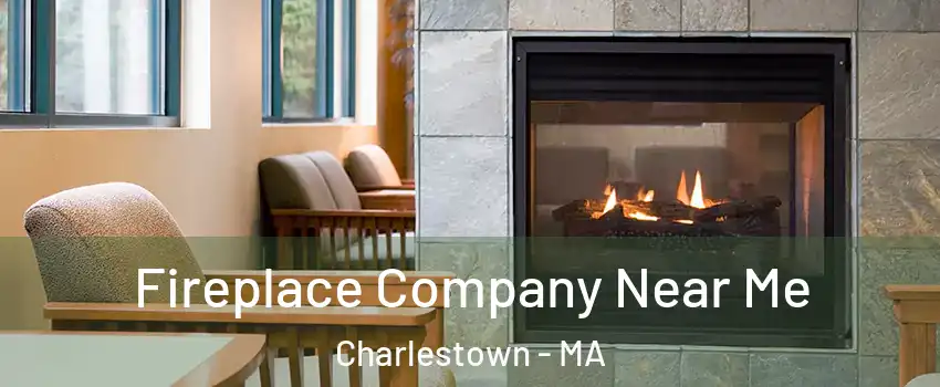 Fireplace Company Near Me Charlestown - MA