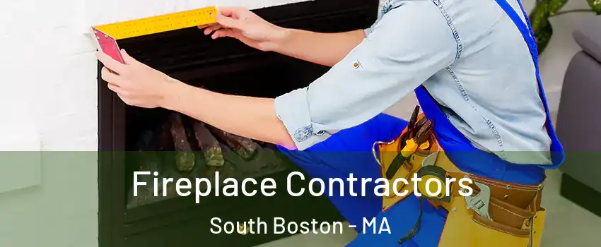 Fireplace Contractors South Boston - MA