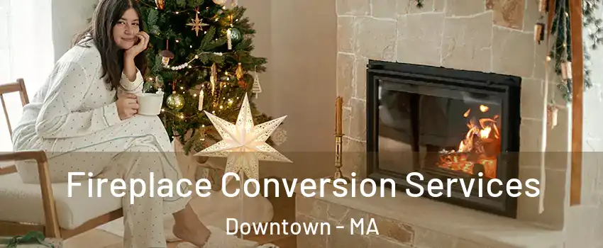 Fireplace Conversion Services Downtown - MA