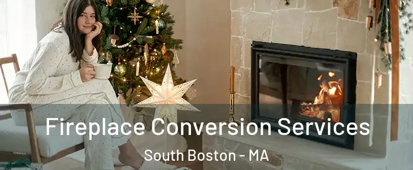 Fireplace Conversion Services South Boston - MA